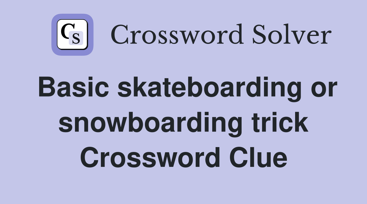 Basic skateboarding or snowboarding trick Crossword Clue