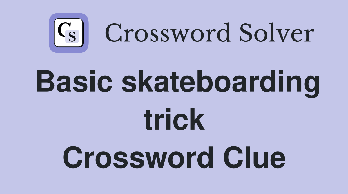 Basic skateboarding trick Crossword Clue