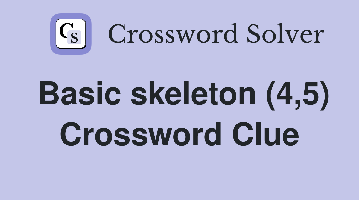 Basic skeleton (4,5) Crossword Clue