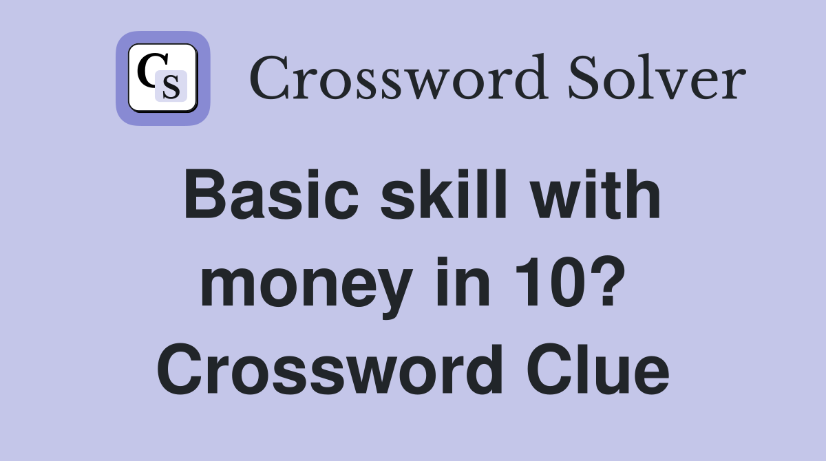 Basic skill with money in 10? Crossword Clue