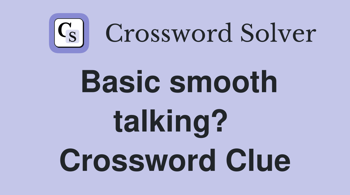 Basic smooth talking?  Crossword Clue