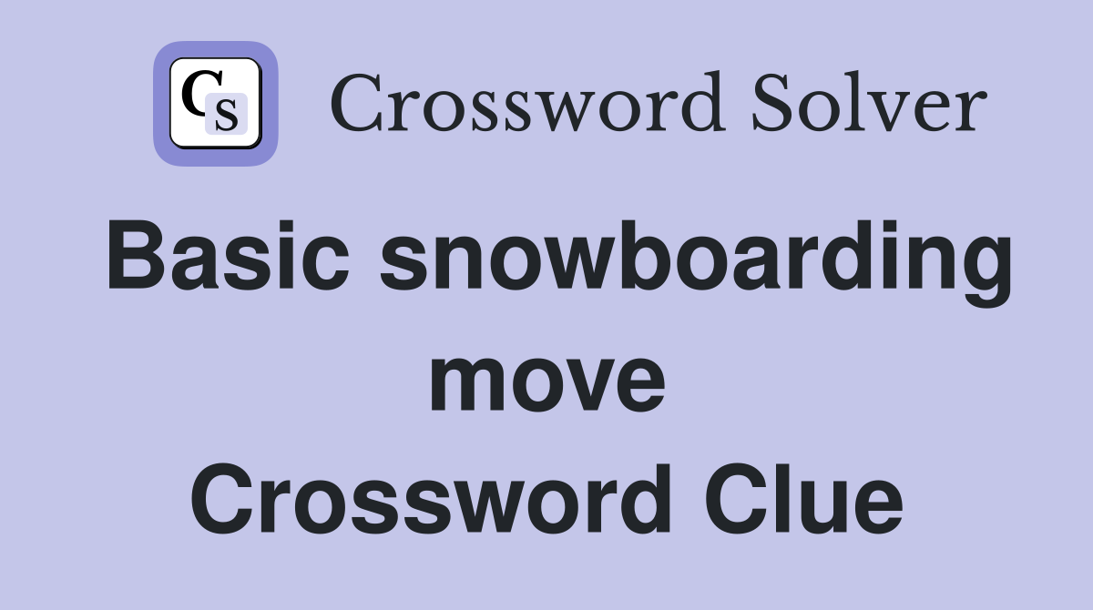 Basic snowboarding move Crossword Clue