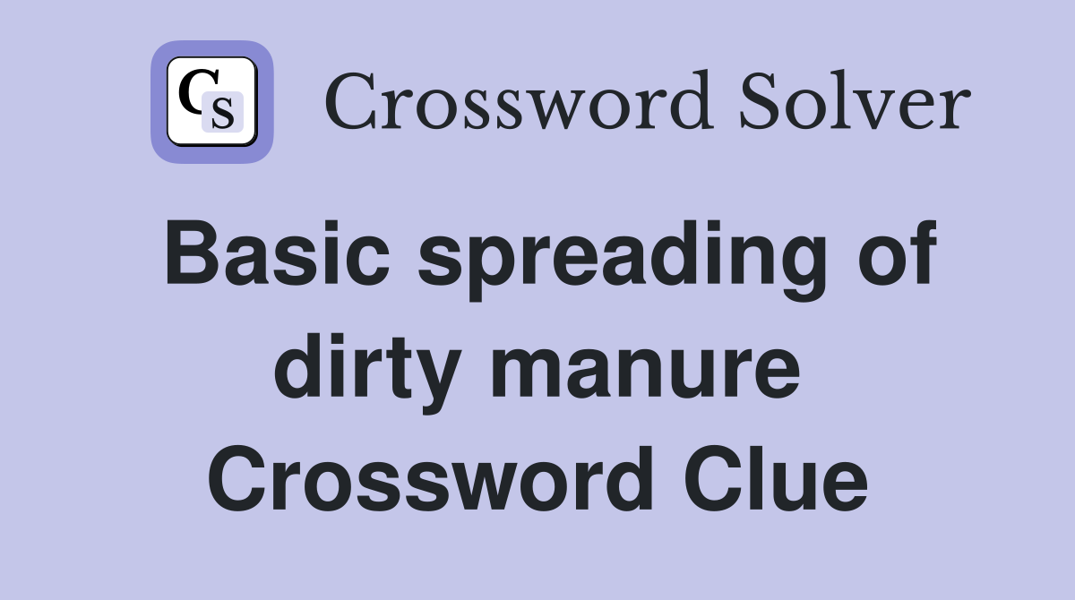 Basic spreading of dirty manure Crossword Clue