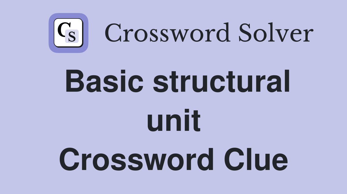 Basic structural unit Crossword Clue