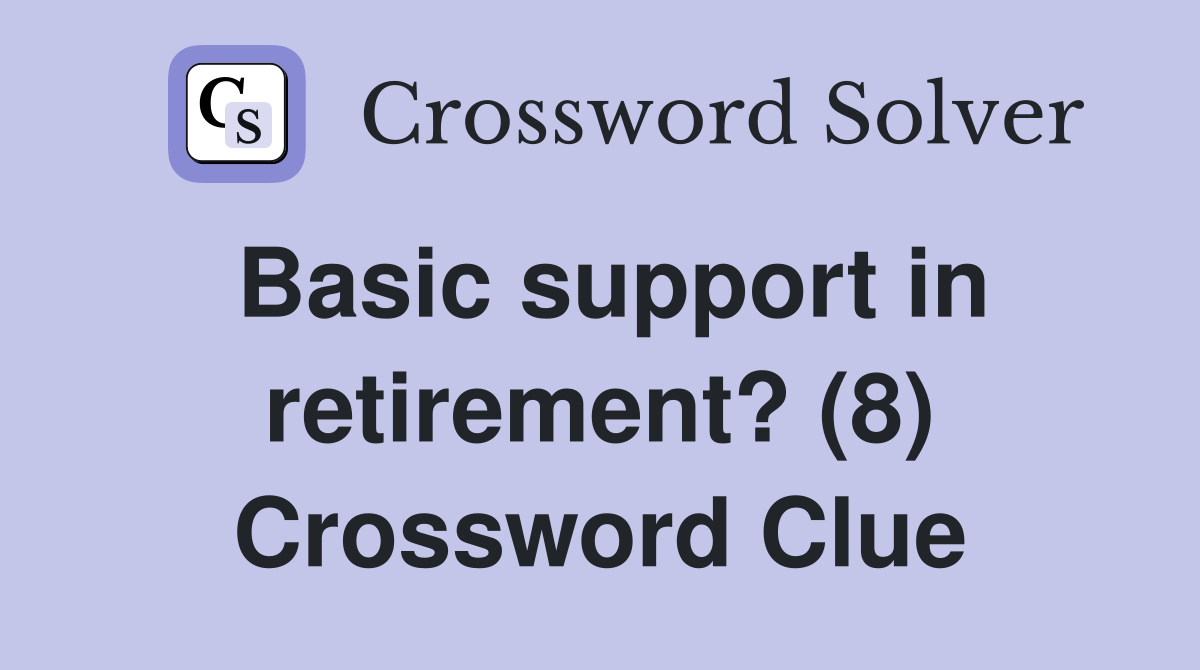 Basic support in retirement? (8) Crossword Clue