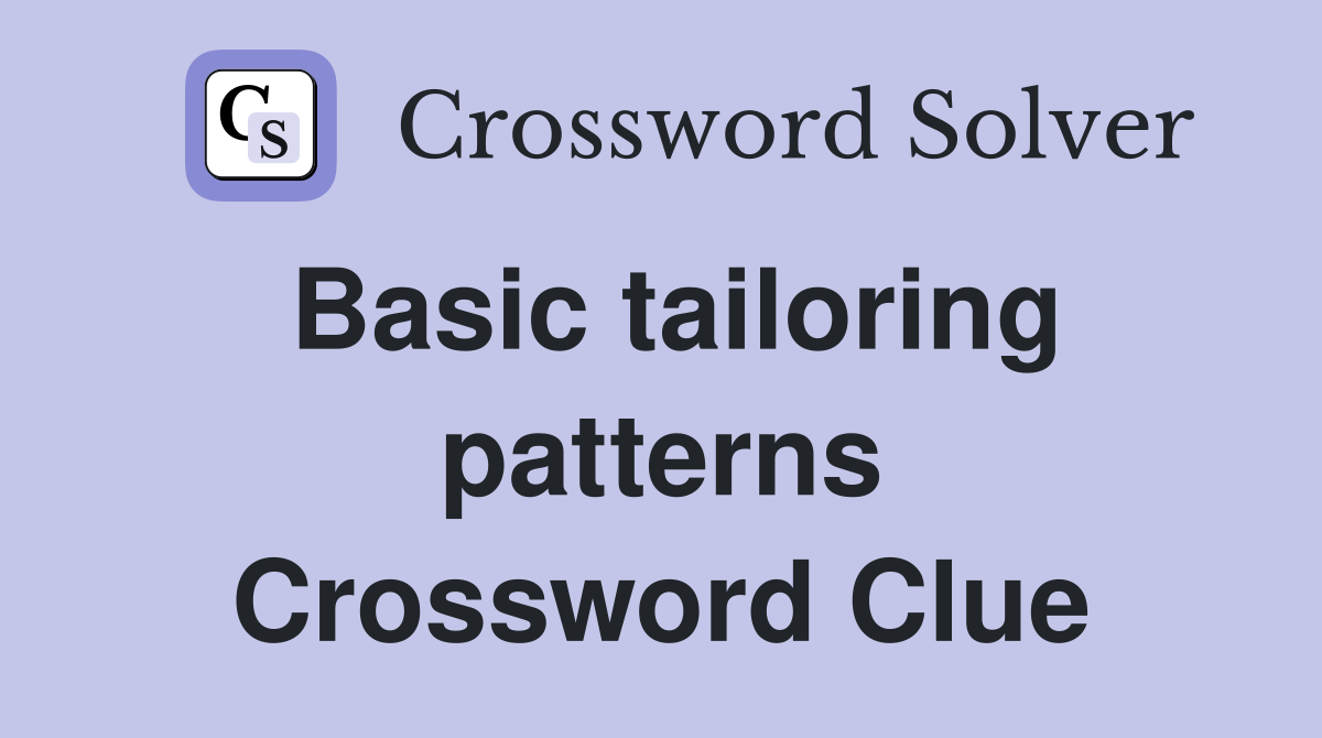 Basic tailoring patterns Crossword Clue