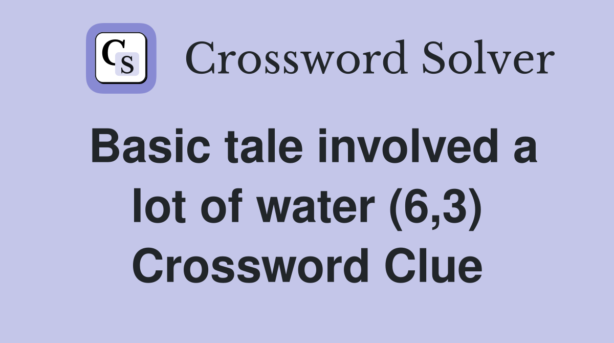 Basic tale involved a lot of water (6,3) Crossword Clue