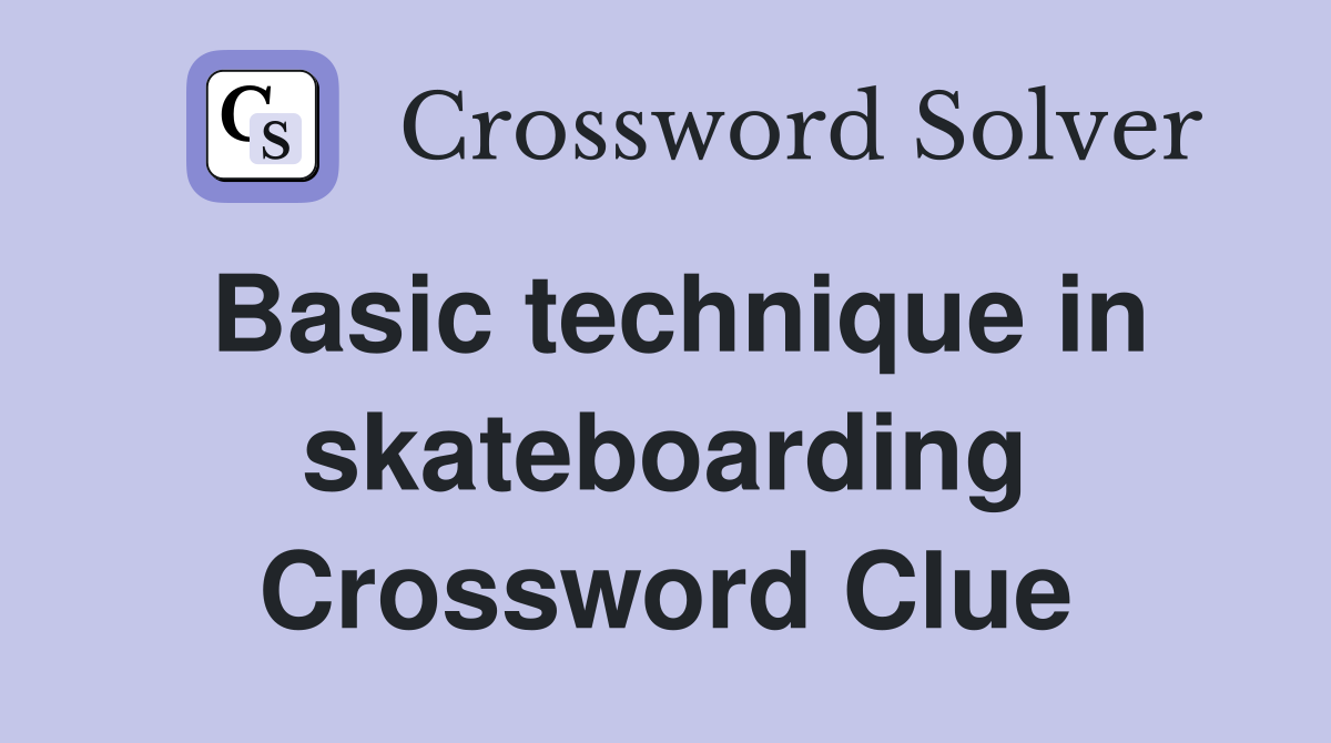 Basic technique in skateboarding Crossword Clue