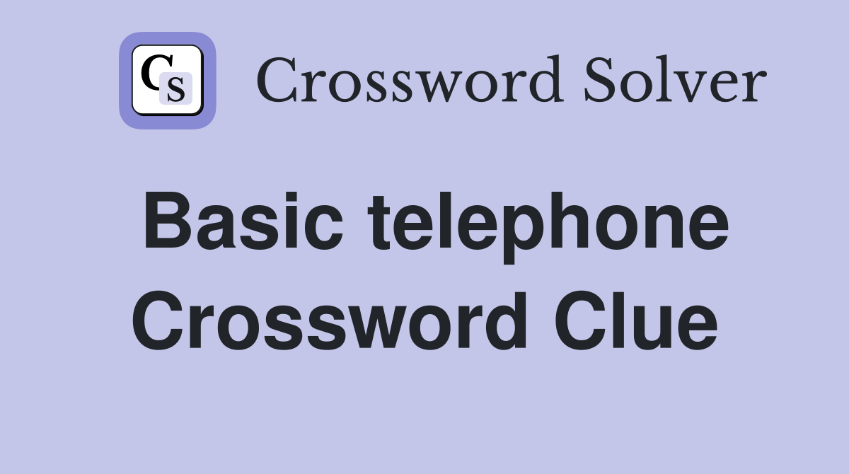 Basic telephone Crossword Clue