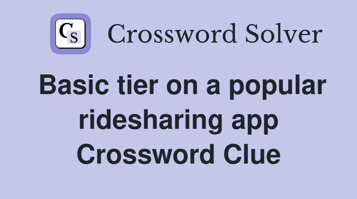 Basic tier on a popular ridesharing app Crossword Clue