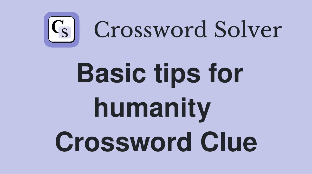 Basic tips for humanity  Crossword Clue