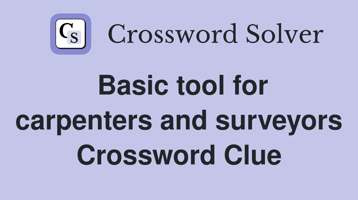Basic tool for carpenters and surveyors Crossword Clue
