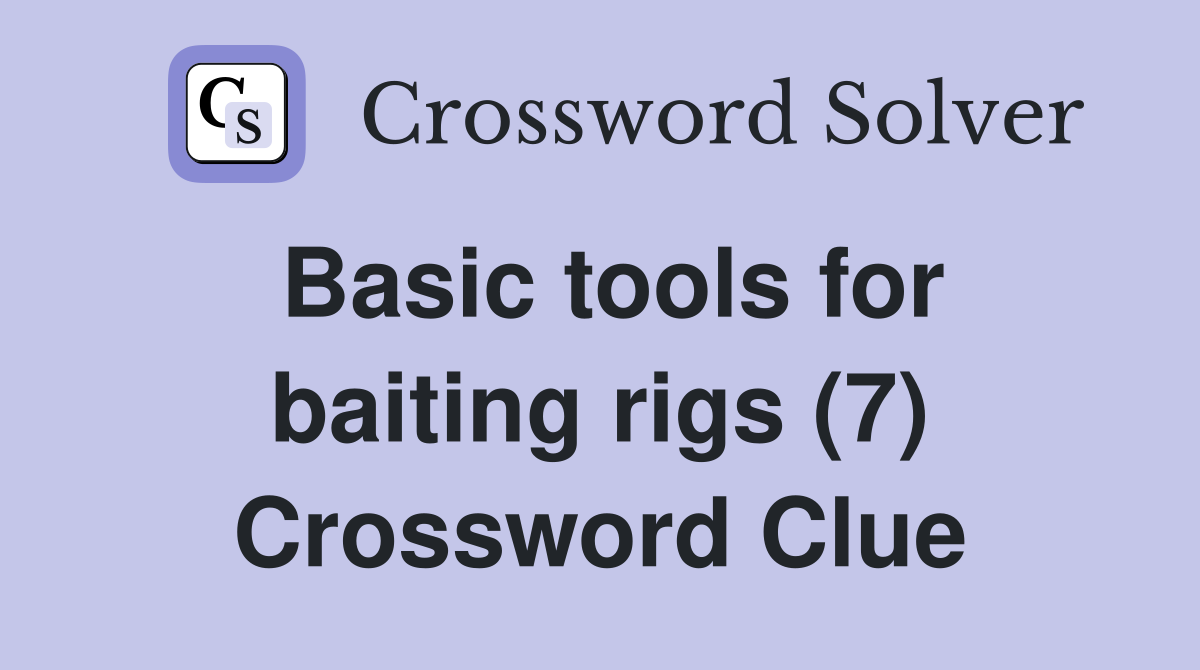 Basic tools for baiting rigs (7) Crossword Clue