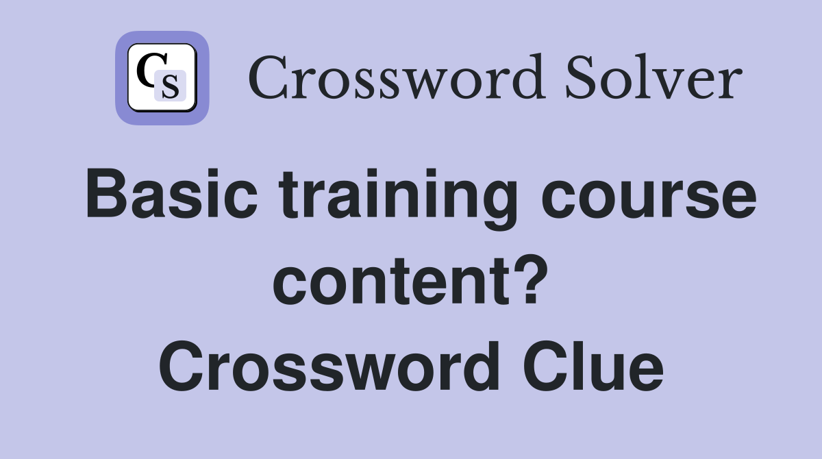 Basic training course content? Crossword Clue