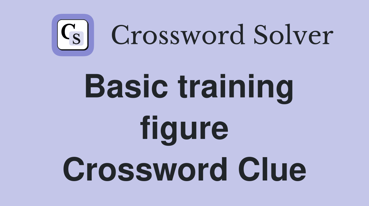 Basic training figure Crossword Clue
