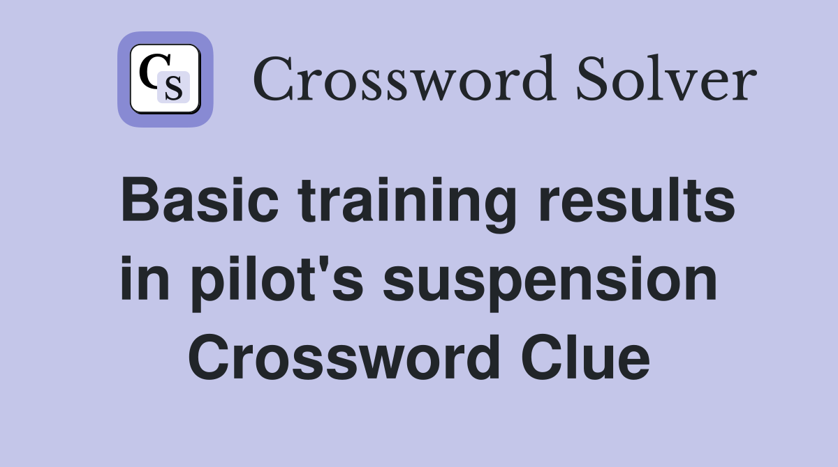 Basic training results in pilot's suspension Crossword Clue