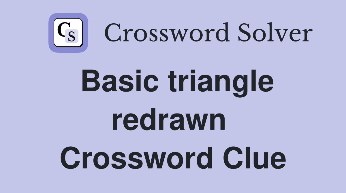 Basic triangle redrawn  Crossword Clue
