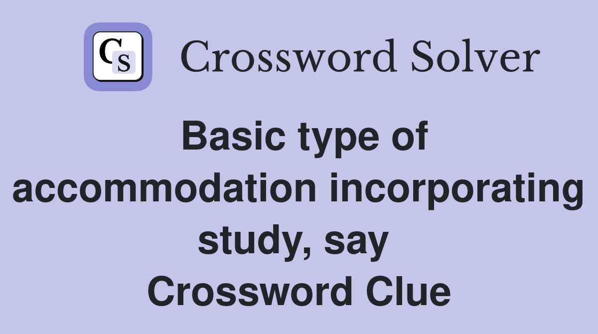 Basic type of accommodation incorporating study, say  Crossword Clue
