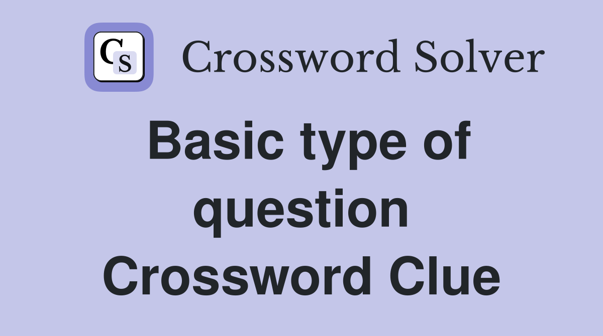 Basic type of question Crossword Clue