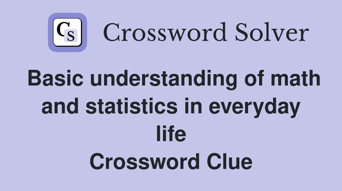 Basic understanding of math and statistics in everyday life Crossword Clue