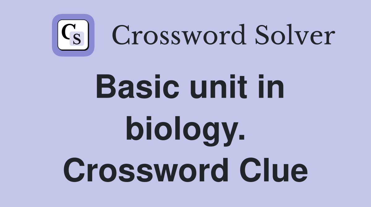 Basic unit in biology. Crossword Clue