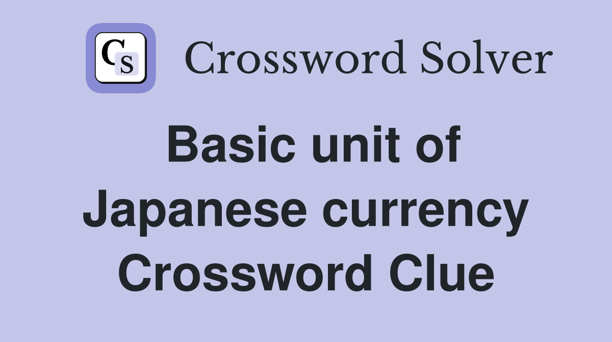 Basic unit of Japanese currency Crossword Clue
