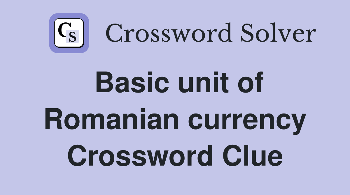 Basic unit of Romanian currency Crossword Clue