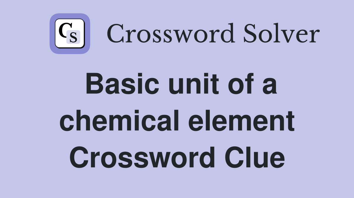 Basic unit of a chemical element Crossword Clue