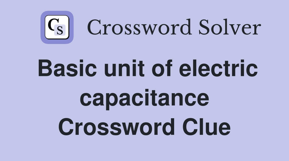 Basic unit of electric capacitance Crossword Clue