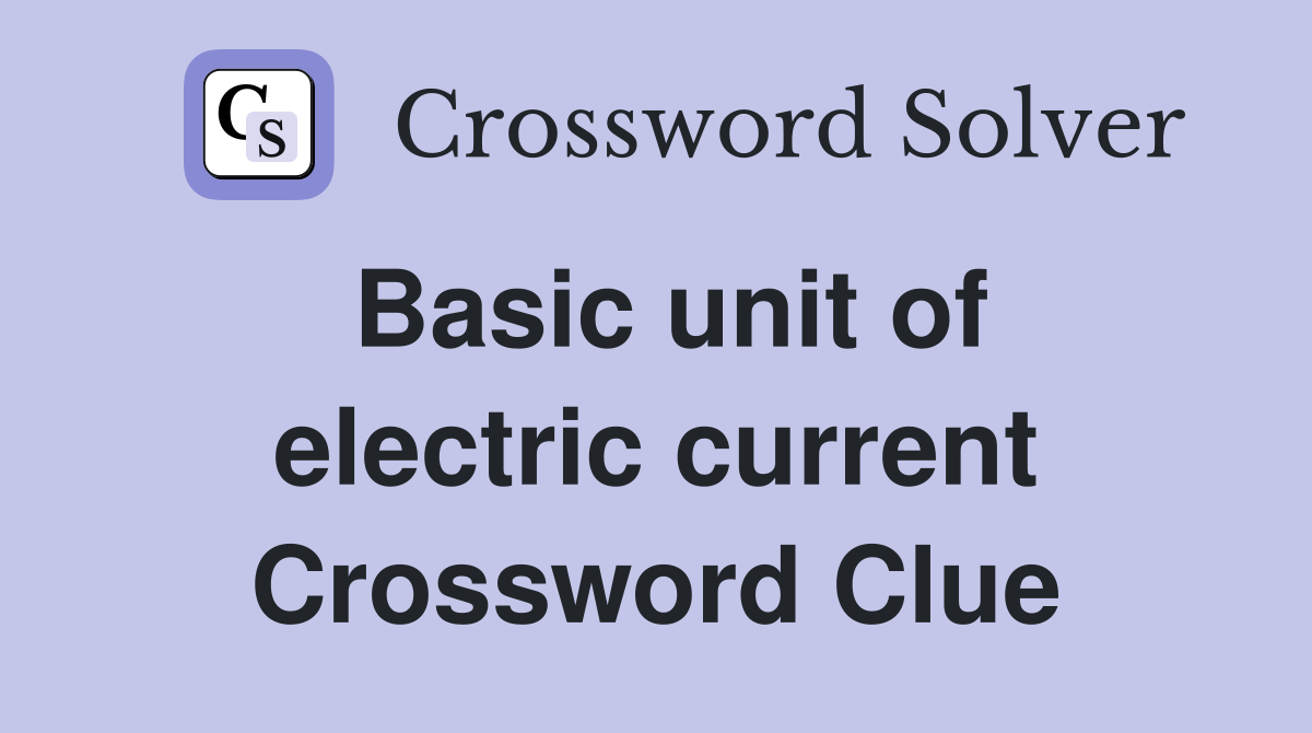 Basic unit of electric current Crossword Clue