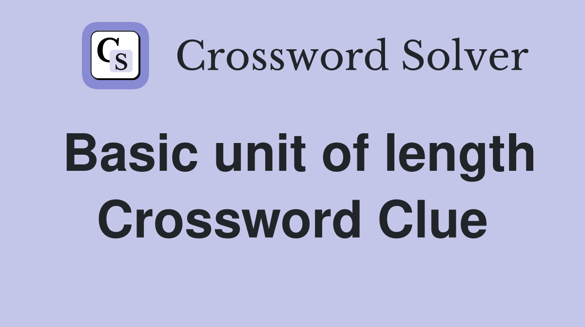 Basic unit of length Crossword Clue