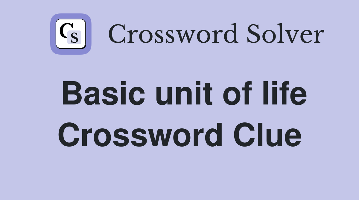 Basic unit of life Crossword Clue