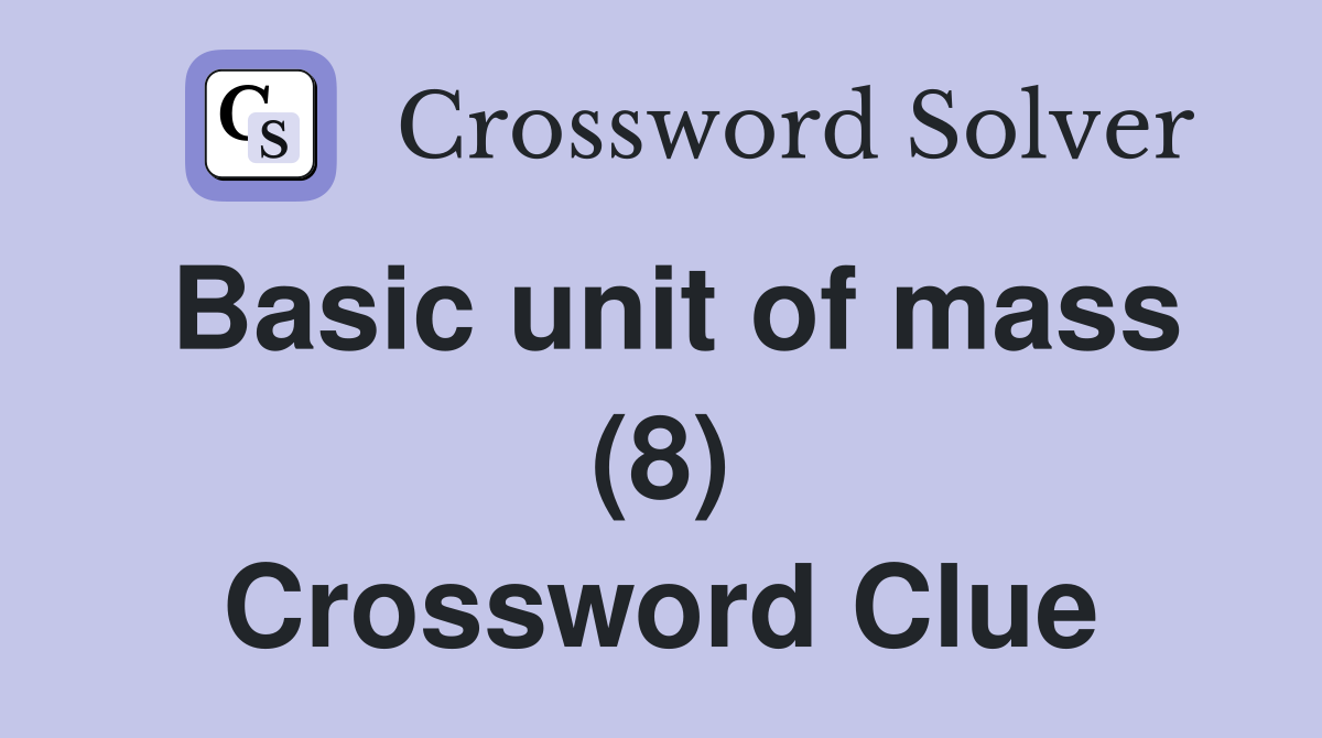 Basic unit of mass (8) Crossword Clue