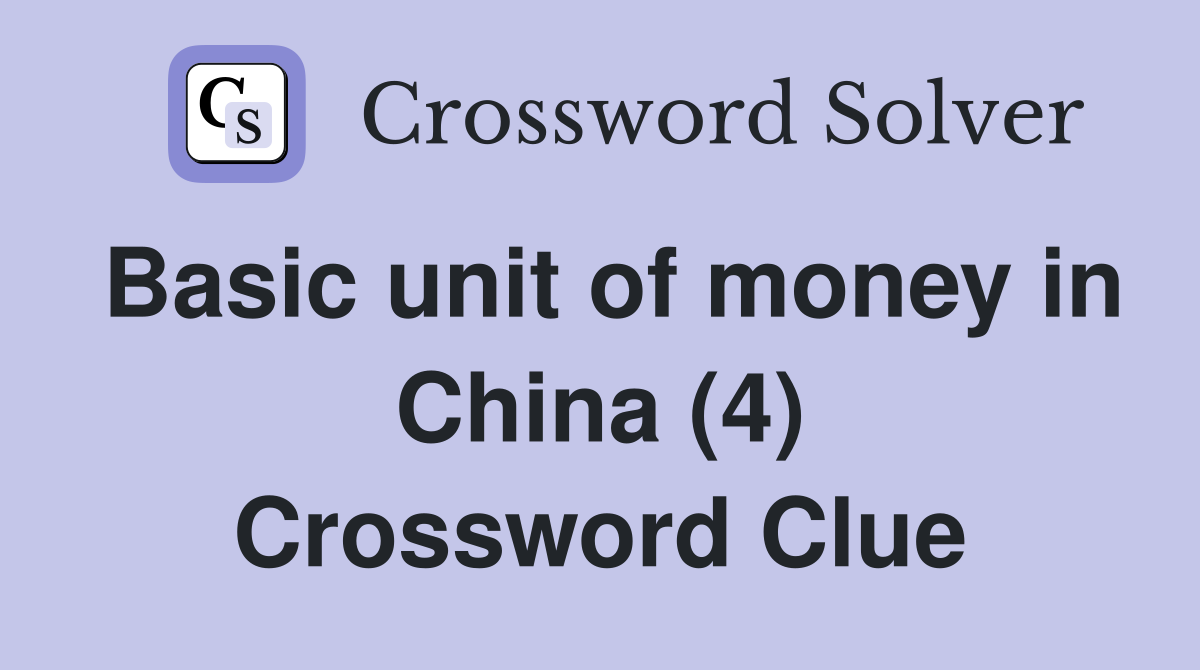 Basic unit of money in China (4) Crossword Clue