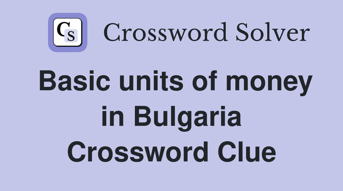 Basic units of money in Bulgaria Crossword Clue