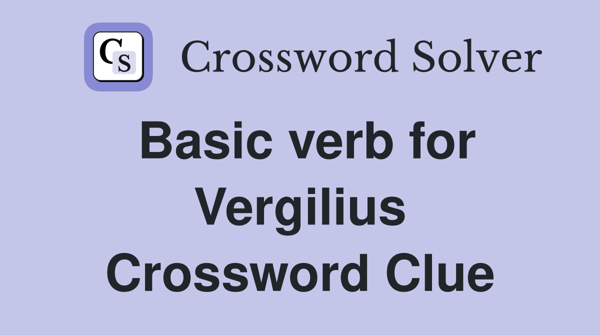 Basic verb for Vergilius Crossword Clue