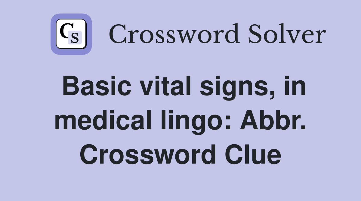 Basic vital signs, in medical lingo: Abbr. Crossword Clue