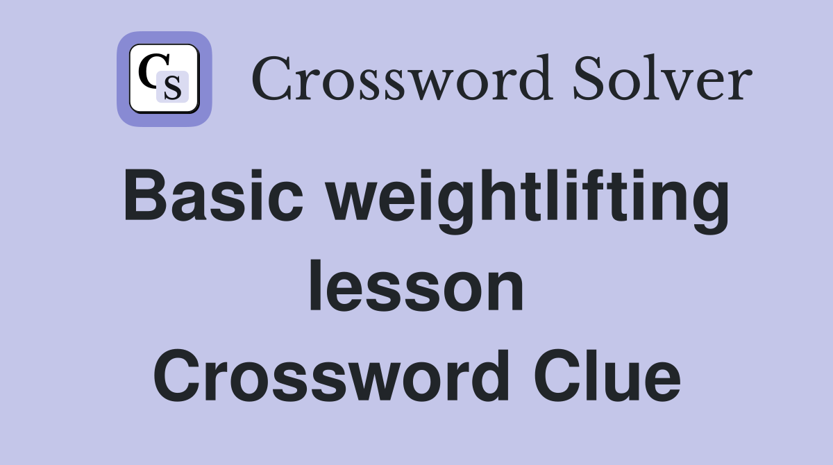 Basic weightlifting lesson Crossword Clue