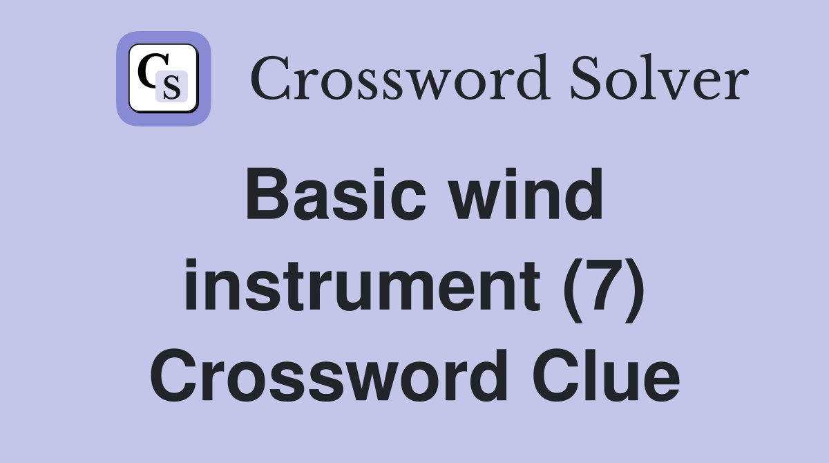 Basic wind instrument (7) Crossword Clue