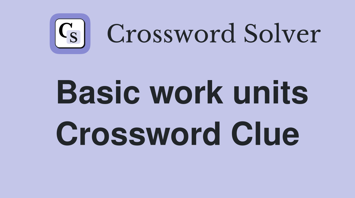 Basic work units Crossword Clue