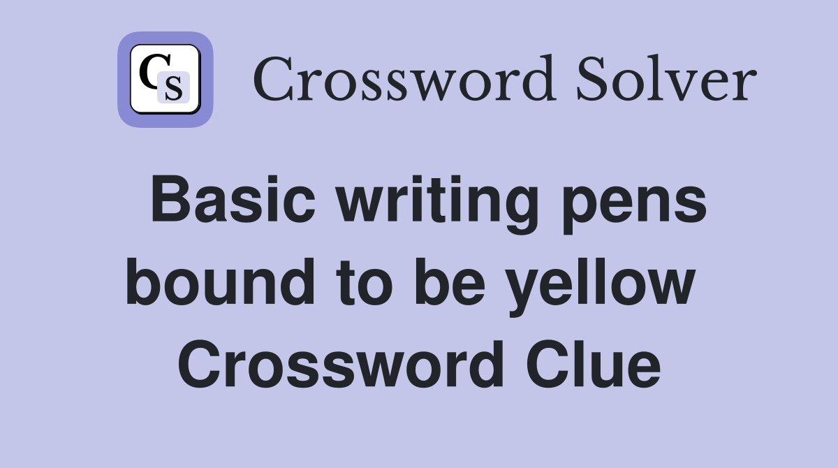 Basic writing pens bound to be yellow  Crossword Clue