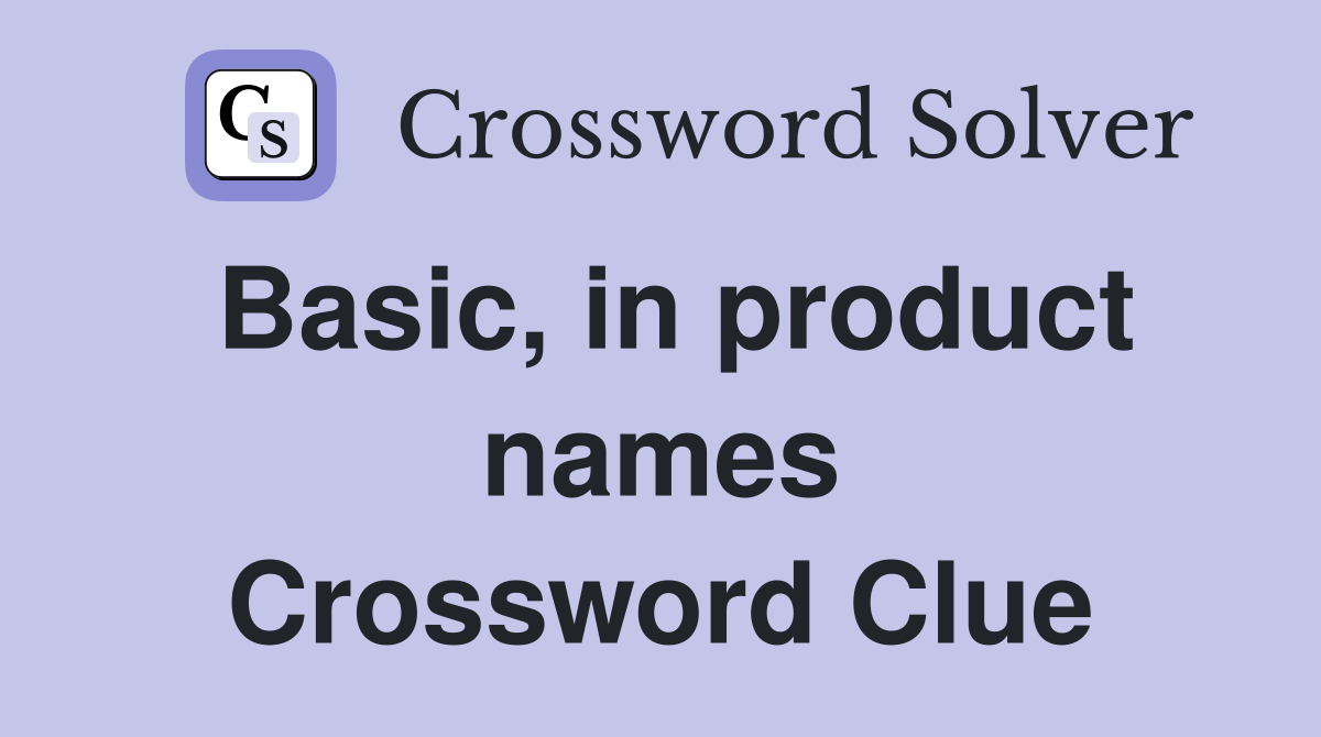 Basic, in product names Crossword Clue