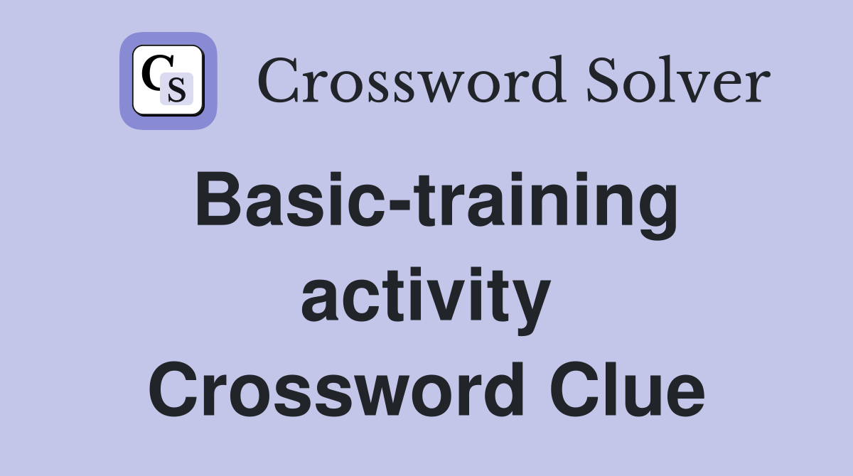 Basic-training activity Crossword Clue