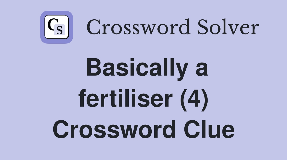 Basically a fertiliser (4) Crossword Clue