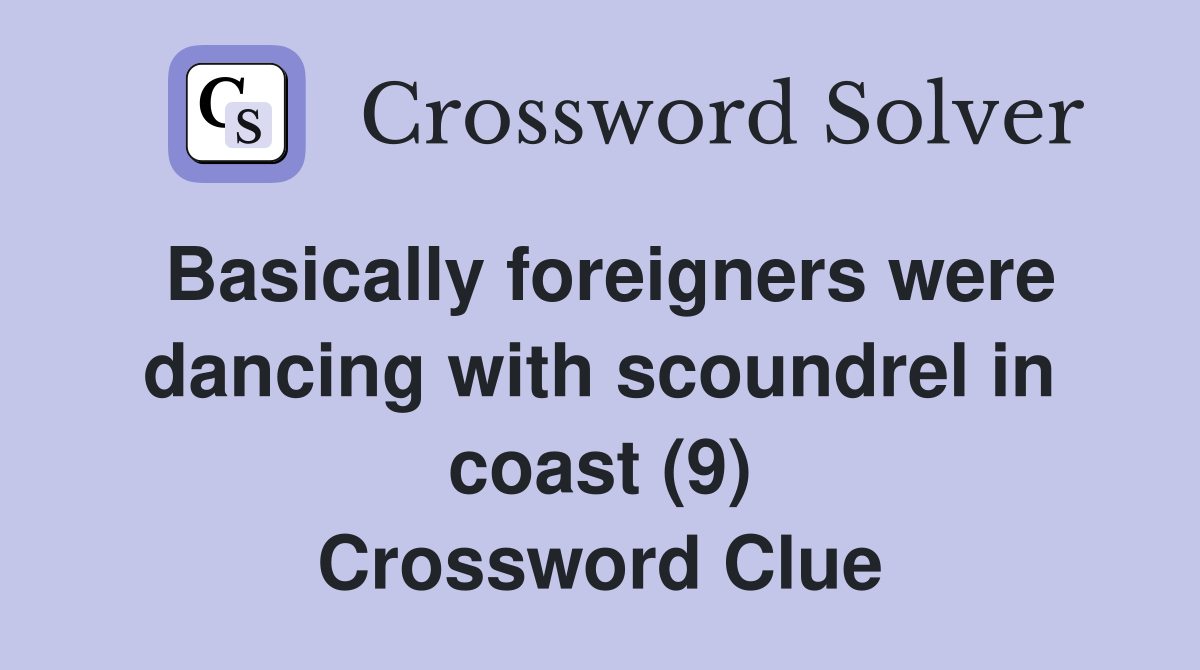 Basically foreigners were dancing with scoundrel in coast (9) Crossword Clue
