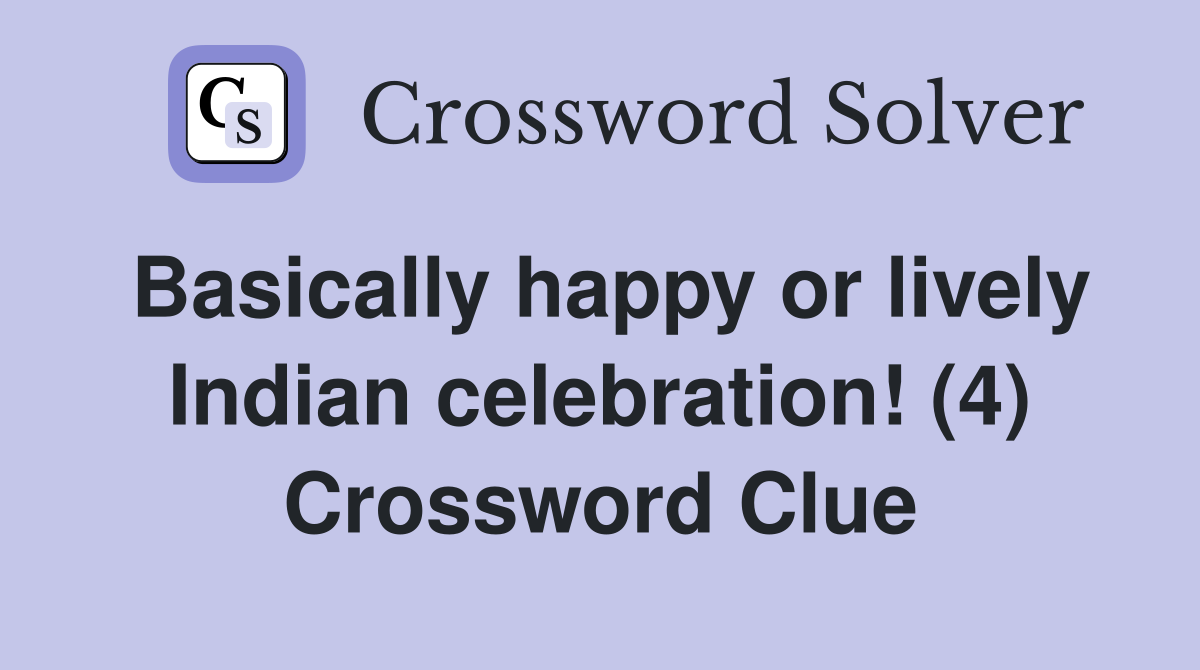 Basically happy or lively Indian celebration! (4) Crossword Clue