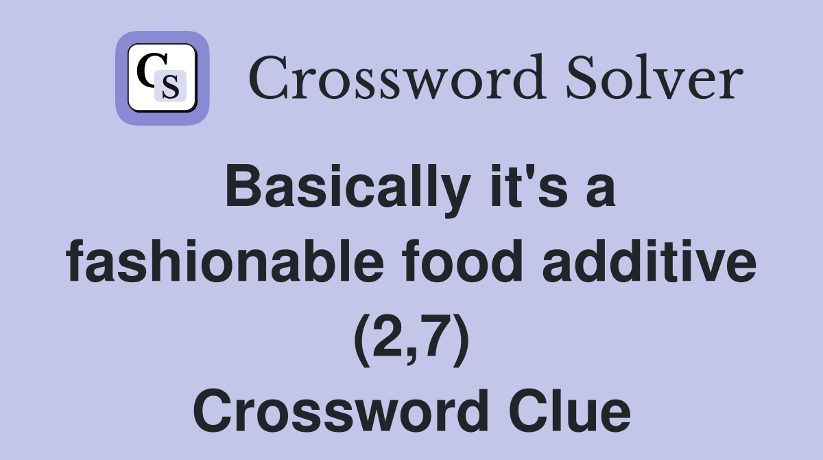 Basically it's a fashionable food additive (2,7) Crossword Clue