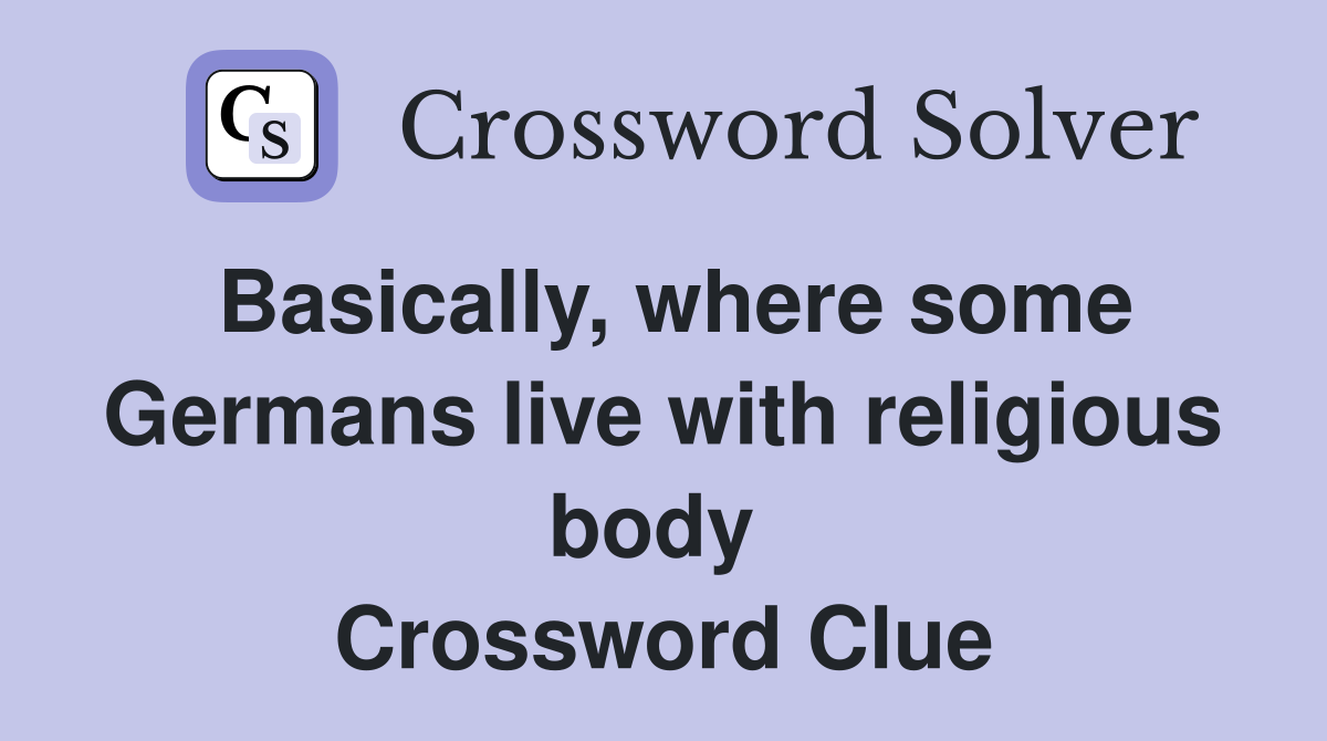 Basically, where some Germans live with religious body  Crossword Clue