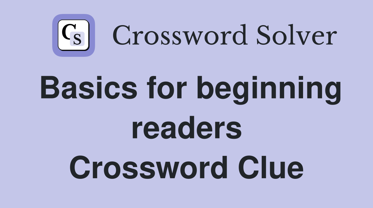 Basics for beginning readers Crossword Clue