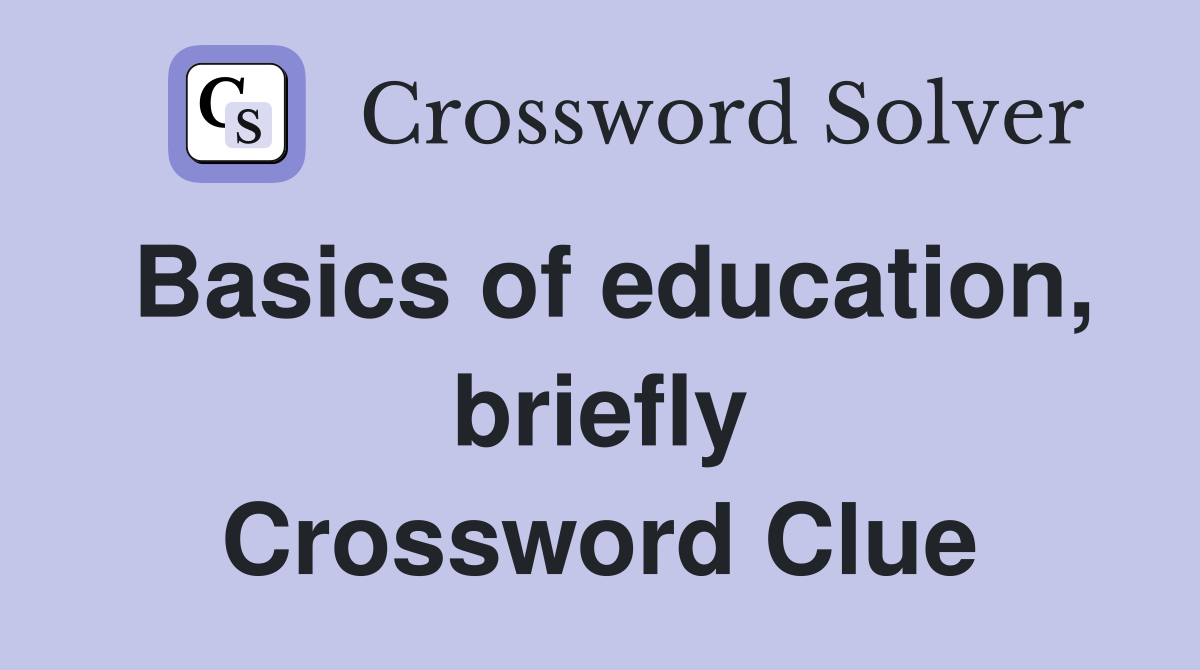 Basics of education, briefly Crossword Clue